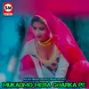 About Mukdmo Mera Gharka Pe Song